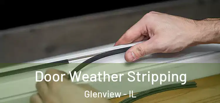 Door Weather Stripping Glenview - IL