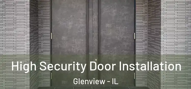  High Security Door Installation Glenview - IL